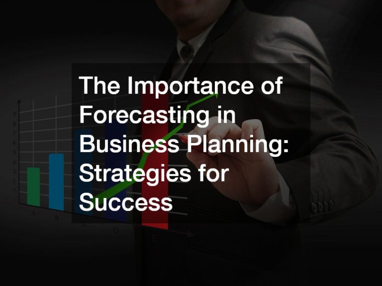 The Importance of Forecasting in Business Planning: Strategies for Success